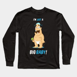 Im Just a Big Baby Long Sleeve T-Shirt